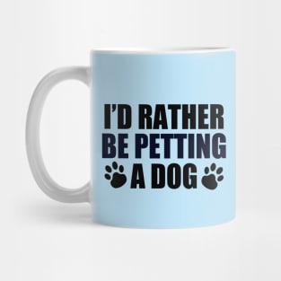 I'd Rather Be Petting a Dog Mug